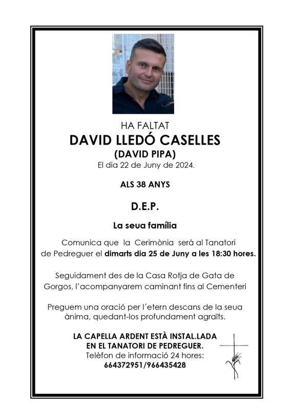 DEMÀ DIMARTS, OBIT DE DAVID LLEDÓ CASELLES. LA CERIMÒNIA SERÀ A LES 18:30 AL TANATORI DE PEDREGUER. DESPRÉS, DES DE LA CASA ROJA SERÀ ACOMPANYAT CAMINANT AL CEMENTERI (D.E.P.)